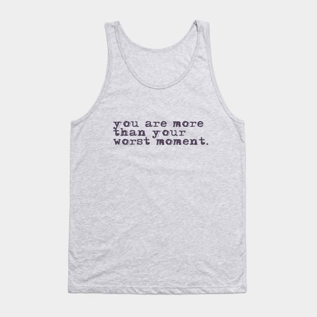 You are more than your worst moment. Tank Top by ericamhf86